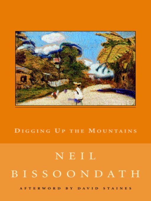 Title details for Digging Up the Mountains by Neil Bissoondath - Available